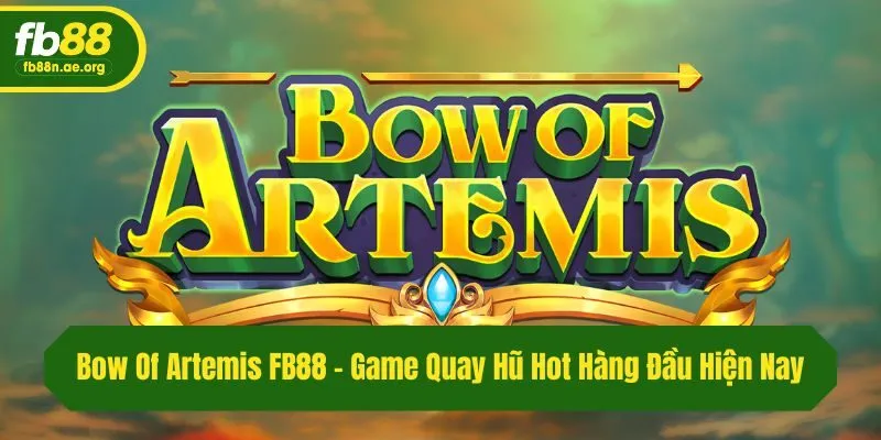 Bow Of Artemis Fb88 - Game Quay Hũ Hot Hàng Đầu Hiện Nay