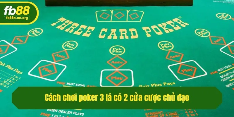 Cách chơi poker 3 lá có 2 cửa cược chủ đạo