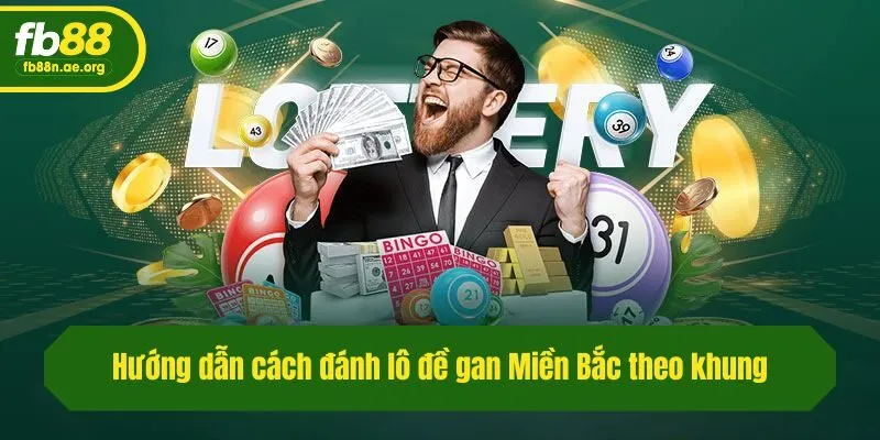 Hướng dẫn cách đánh lô đề gan Miền Bắc theo khung