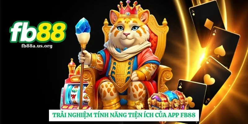 Trải nghiệm các tính năng mới của app FB88