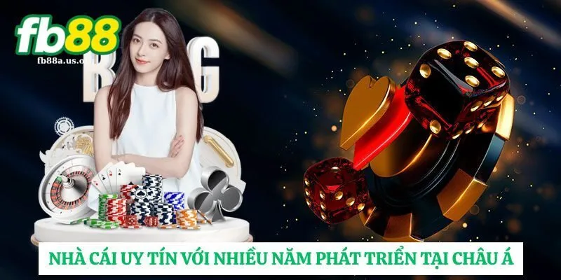 Nhà cái uy tín cùng với nhiều năm xây dựng và phát triển tại châu á