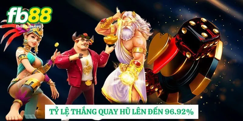 Tỷ lệ thắng quay hũ lên đến 96.92%